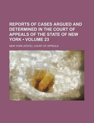 Book cover for Reports of Cases Argued and Determined in the Court of Appeals of the State of New York (Volume 23)