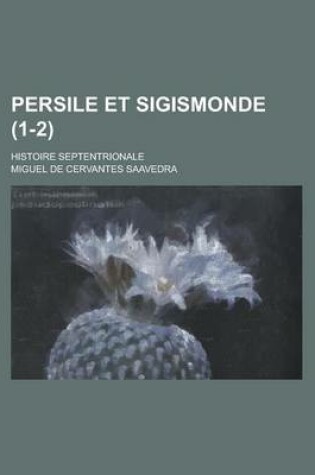 Cover of Persile Et Sigismonde; Histoire Septentrionale (1-2 )