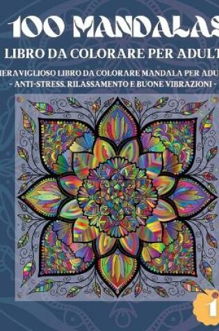 Cover of 100 Mandalas Libro da Colorare per Adulti