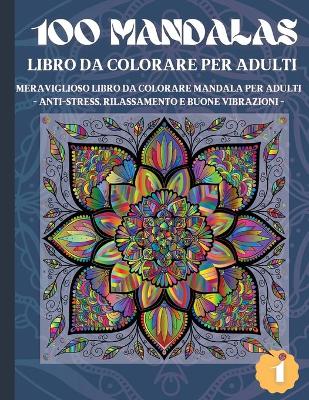 Book cover for 100 Mandalas Libro da Colorare per Adulti