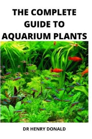 Cover of The Complete Guide to Aquarium Plants