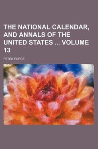 Cover of The National Calendar, and Annals of the United States Volume 13