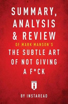 Book cover for Summary, Analysis & Review of Mark Manson's the Subtle Art of Not Giving a F*ck by Instaread