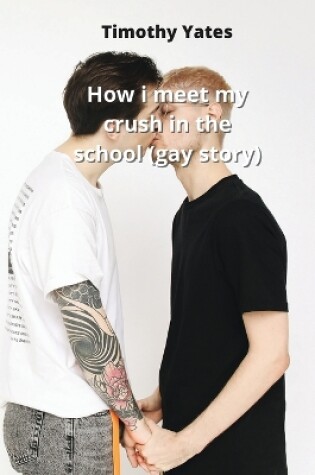 Cover of How i meet my crush in the school (gay story)