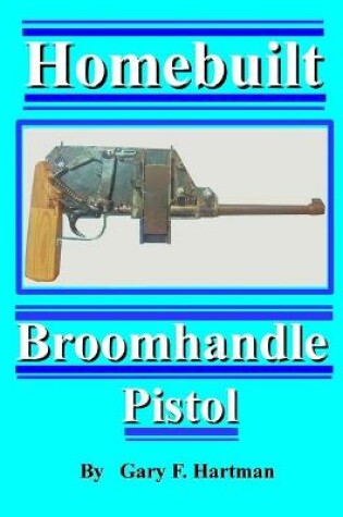 Cover of Homebuilt Broomhandle Pistol