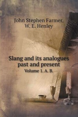 Cover of Slang and its analogues past and present Volume 1. A. B.