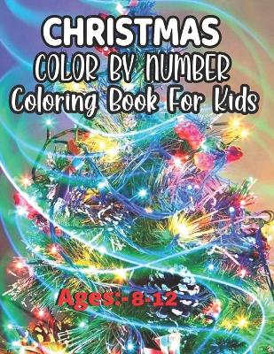 Book cover for Christmas Color By Number Coloring Book For Kids Ages 8-12