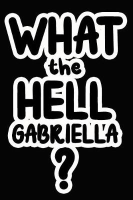 Book cover for What the Hell Gabriella?