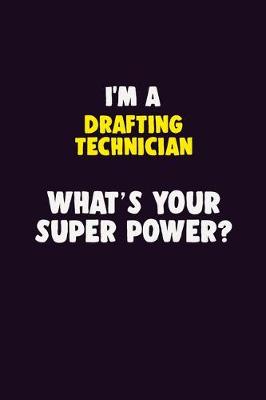 Cover of I'M A Drafting Technician, What's Your Super Power?