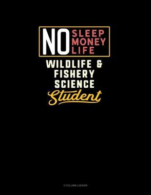 Book cover for No Sleep. No Money. No Life. Wildlife & Fishery Science Student