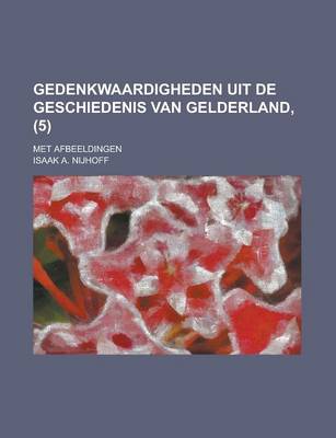 Book cover for Gedenkwaardigheden Uit de Geschiedenis Van Gelderland; Met Afbeeldingen (5 )