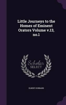 Book cover for Little Journeys to the Homes of Eminent Orators Volume V.13, No.1