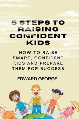 Cover of 5 Steps to Raising Confident Kids