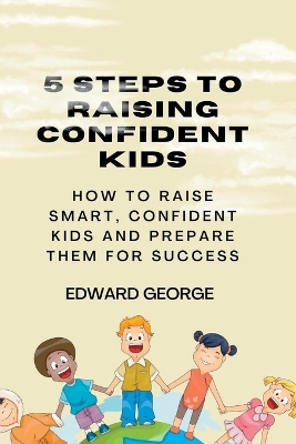 Book cover for 5 Steps to Raising Confident Kids