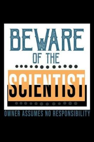 Cover of Beware of the scientist. Owner assumes no responsibility