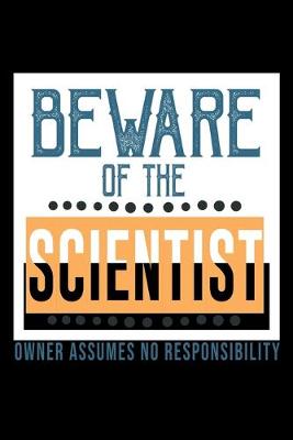 Book cover for Beware of the scientist. Owner assumes no responsibility