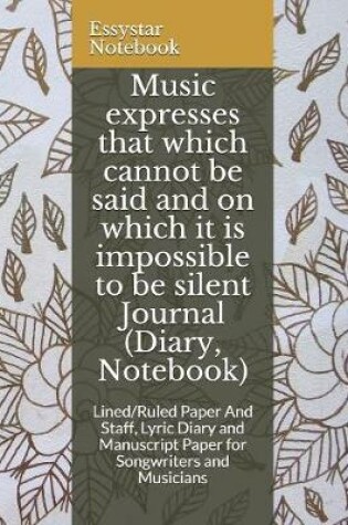 Cover of Music expresses that which cannot be said and on which it is impossible to be silent Journal (Diary, Notebook)