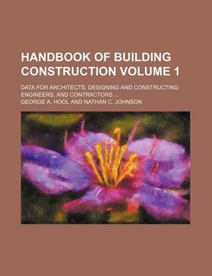 Book cover for Handbook of Building Construction Volume 1; Data for Architects, Designing and Constructing Engineers, and Contractors