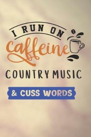 Cover of I Run on Caffeine Country Music & Cuss Words