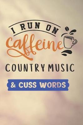 Book cover for I Run on Caffeine Country Music & Cuss Words