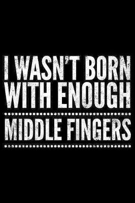 Book cover for I wasn't born with enough middle fingers