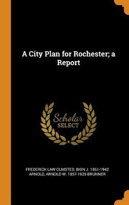 Book cover for A City Plan for Rochester; A Report