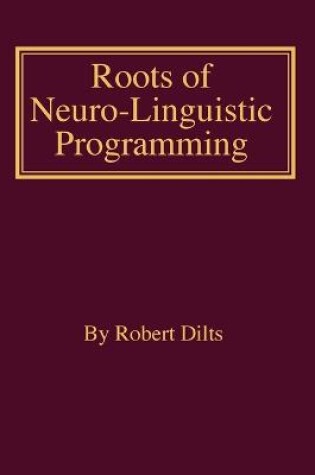 Cover of Roots of Neuro-Linguistic Programming