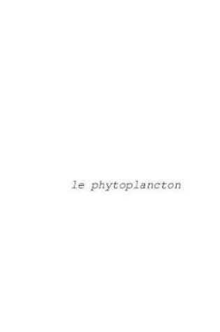 Cover of Le Phytoplancton