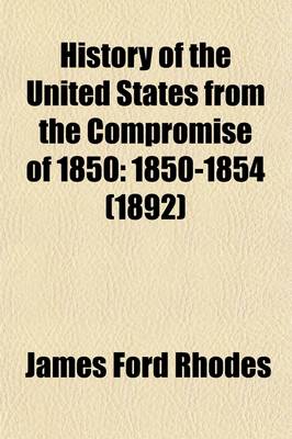 Book cover for History of the United States from the Compromise of 1850 (Volume 1); 1850-1854