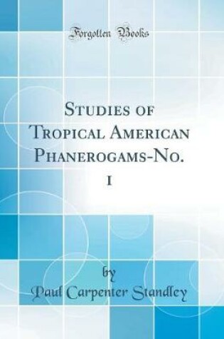 Cover of Studies of Tropical American Phanerogams-No. 1 (Classic Reprint)