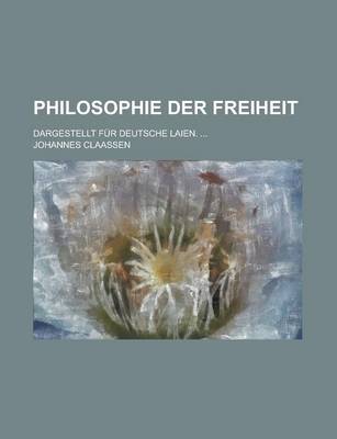 Book cover for Philosophie Der Freiheit; Dargestellt Fur Deutsche Laien. ...