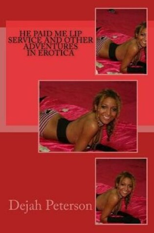Cover of He Paid Me Lip Service and Other Adventures in Erotica