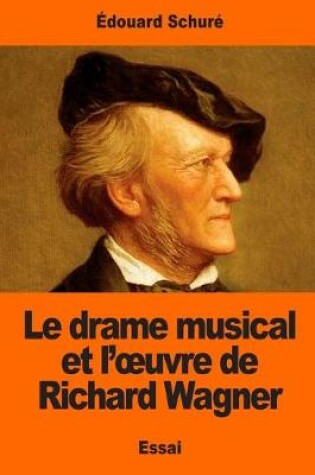 Cover of Le Drame Musical Et l'Oeuvre de Richard Wagner
