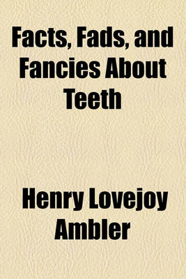 Book cover for Facts, Fads, and Fancies about Teeth