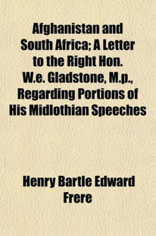 Cover of Afghanistan and South Africa; A Letter to the Right Hon. W.E. Gladstone, M.P., Regarding Portions of His Midlothian Speeches