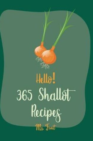 Cover of Hello! 365 Shallot Recipes