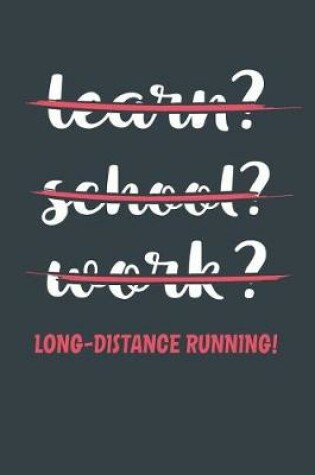 Cover of Learn? School? Work? Long-Distance Running!