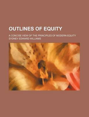 Book cover for Outlines of Equity; A Concise View of the Principles of Modern Equity