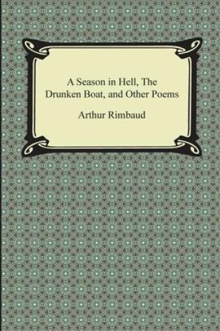 Cover of A Season in Hell, the Drunken Boat, and Other Poems