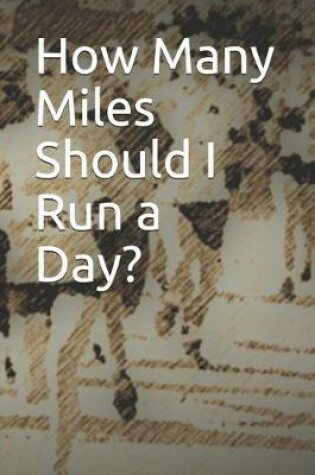 Cover of How Many Miles Should I Run a Day?