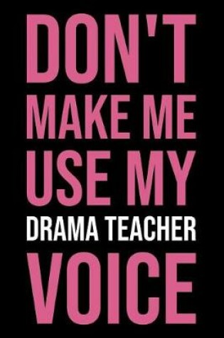 Cover of Don't Make Me Use My Drama Teacher Voice
