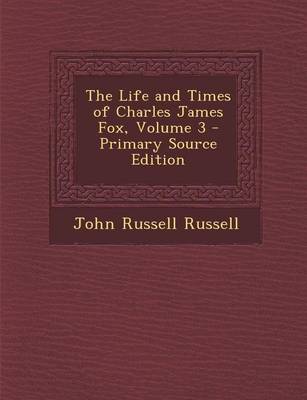 Book cover for Life and Times of Charles James Fox, Volume 3