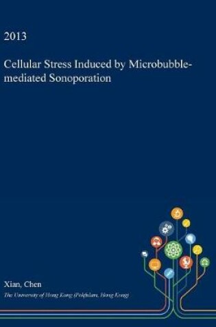 Cover of Cellular Stress Induced by Microbubble-Mediated Sonoporation