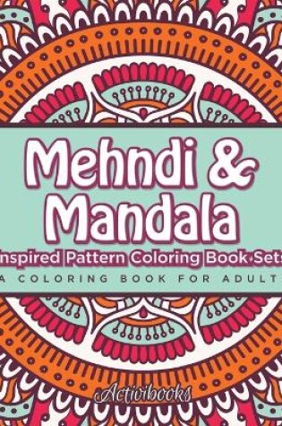 Cover of Mehndi & Mandala Inspired Pattern Coloring Book Sets