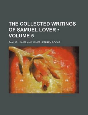 Book cover for The Collected Writings of Samuel Lover (Volume 5)