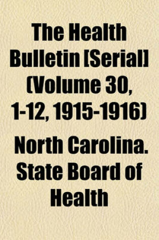 Cover of The Health Bulletin [Serial] (Volume 30, 1-12, 1915-1916)