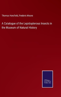 Book cover for A Catalogue of the Lepidopterous Insects in the Museum of Natural History