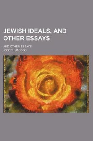 Cover of Jewish Ideals, and Other Essays; And Other Essays