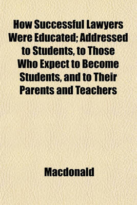 Book cover for How Successful Lawyers Were Educated; Addressed to Students, to Those Who Expect to Become Students, and to Their Parents and Teachers