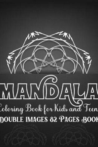 Cover of Mandala Coloring Book for Kids and Teens Double Images 82 Pages Book